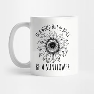 In A World Full Of Roses Be A Sunflower, Cute Flower Graphic Mug